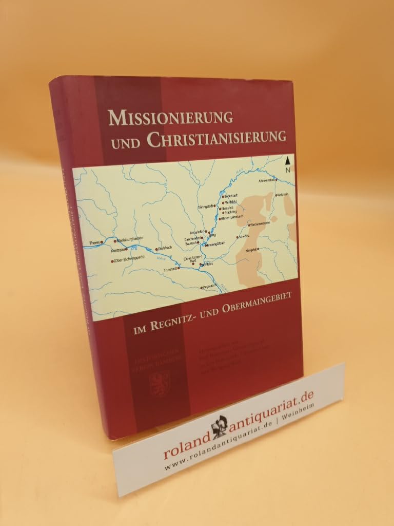 Missionierung und Christianisierung im Regnitz- und Obermaingebiet (Schriftenreihe des Historischen Vereins Bamberg) Books