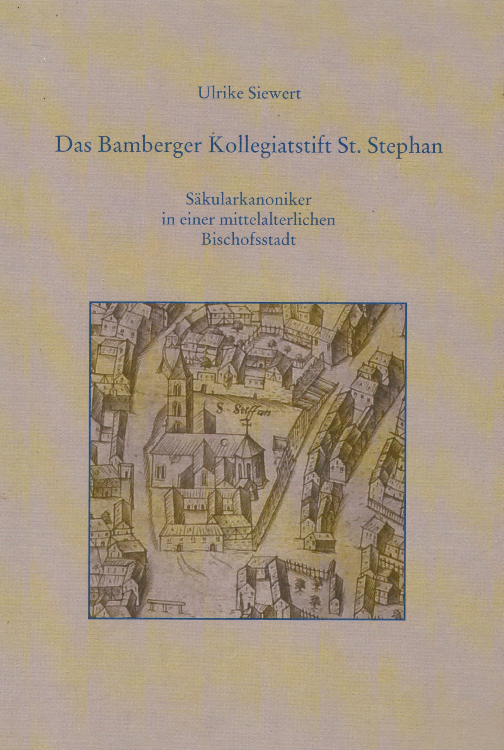 Das Bamberger Kollegiatstift St. Stephan: Säkularkanoniker in einer mittelalterlichen Bischofsstadt (Schriftenreihe des Historischen Vereins Bamberg) Books