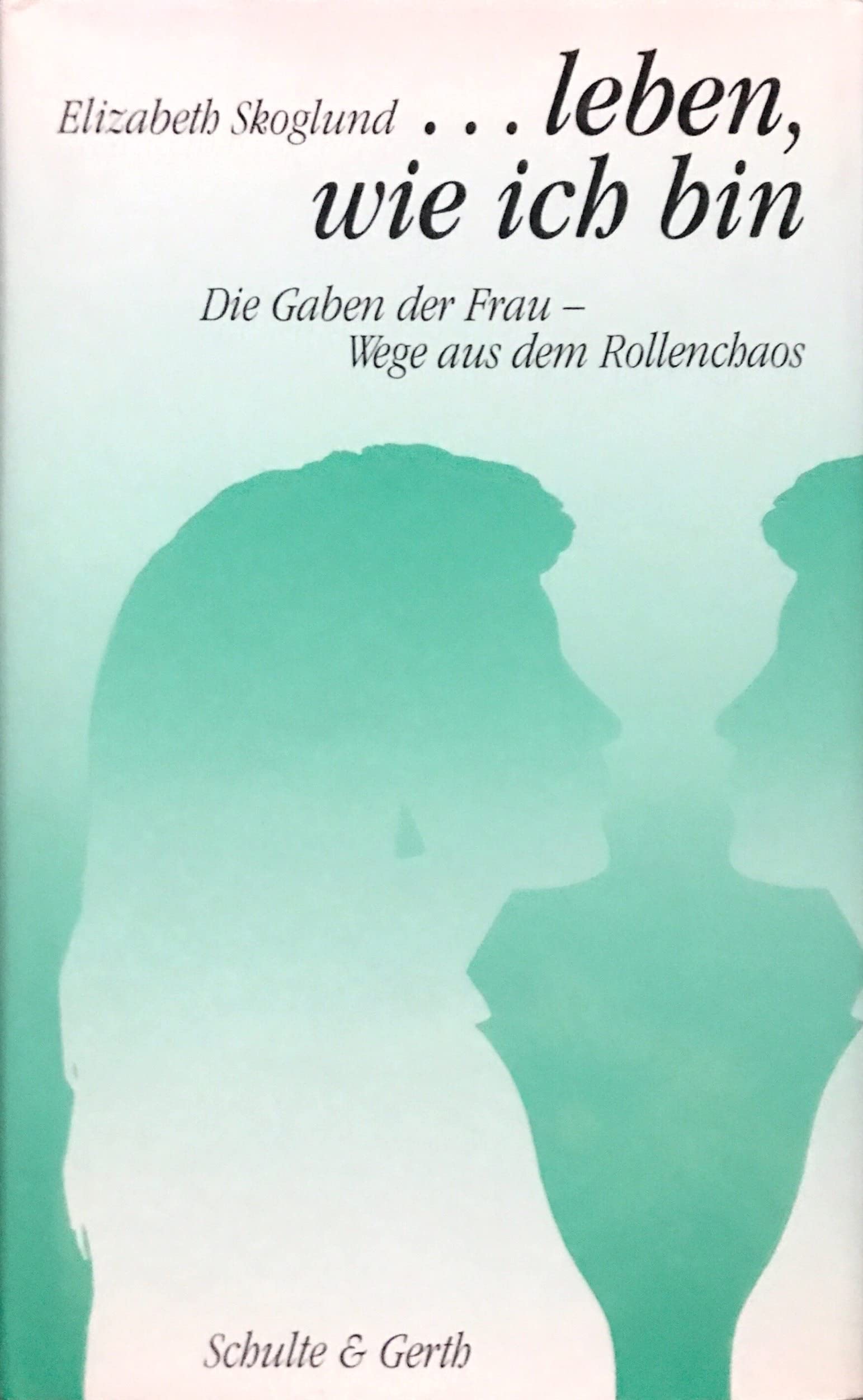 ... leben, wie ich bin: Die Gaben der Frau - Wege aus dem Rollenchaos Social Sciences