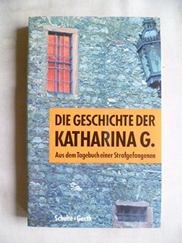 Die Geschichte der Katharina G. Aus dem Tagebuch einer Strafgefangenen Science