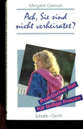 Ach, Sie sind nicht verheiratet? Praktischer Rat für ledige Frauen Social Sciences