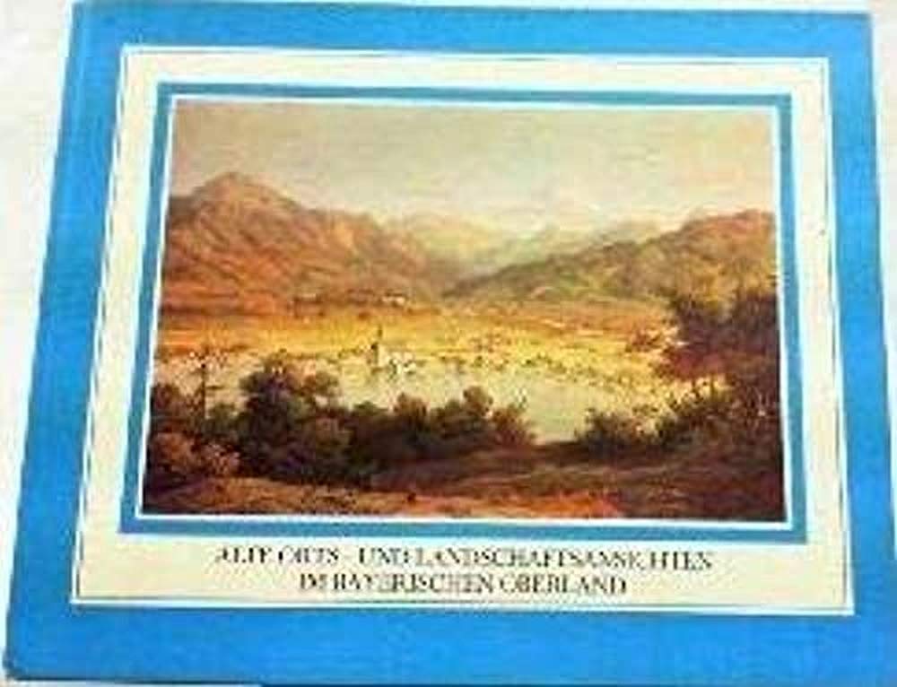Alte Orts- und Landschaftsansichten im Bayerischen Oberland. Aus der Zeit zwischen 1820 und 1850 Books