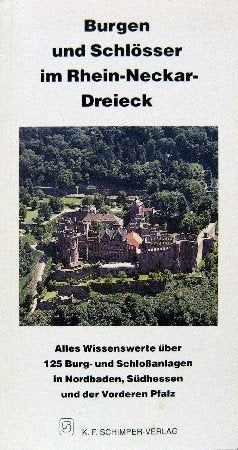 Burgen und Schlösser im Rhein-Neckar-Dreieck : alles Wissenswerte über die 126 Burg- und Schlossanlagen in Nordbaden, Südhessen und der Vorderen Pfalz. Travel Books