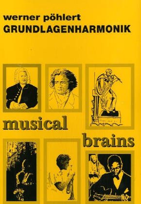 Musical Brains. Grundlagenharmonisches Werkzeug für Improvisation, Komposition, Analyse und Experiment Arts & Music
