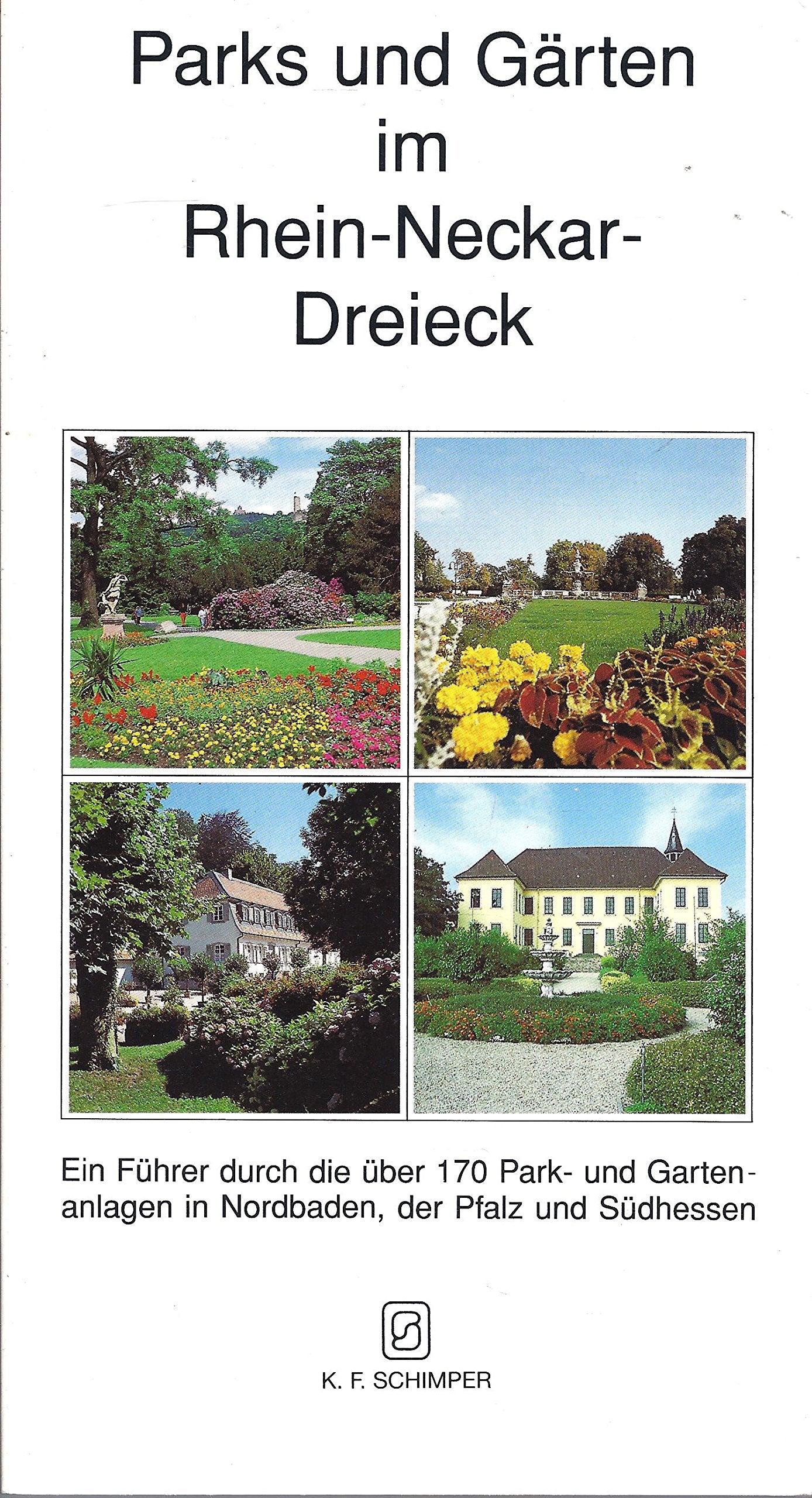 Parks und Gärten im Rhein-Neckar-Dreieck: Führer durch die über 170 Park- und Gartenanlagen in Nordbaden, der Pfalz und Südhessen Garden & Plants