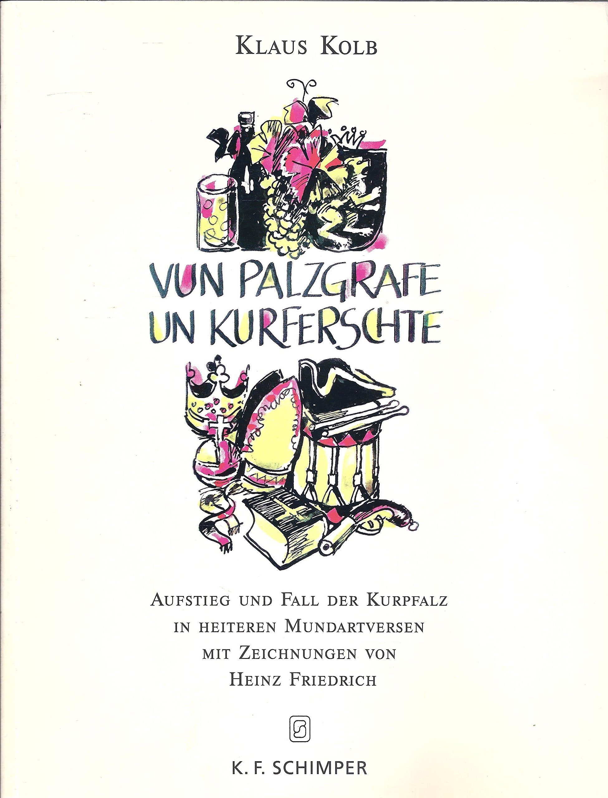 Vun Palzgrafe un Kurferschte: Aufstieg und Fall der Kurpfalz in heiteren Mundartversen. Mit Kommentaren zur Geschichte Books