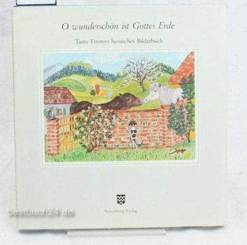 O wunderschön ist Gottes Erde: Tante Emmy's hessisches Bilderbuch. Nachw. v. Rainer Zimmermann Film, Art & Culture