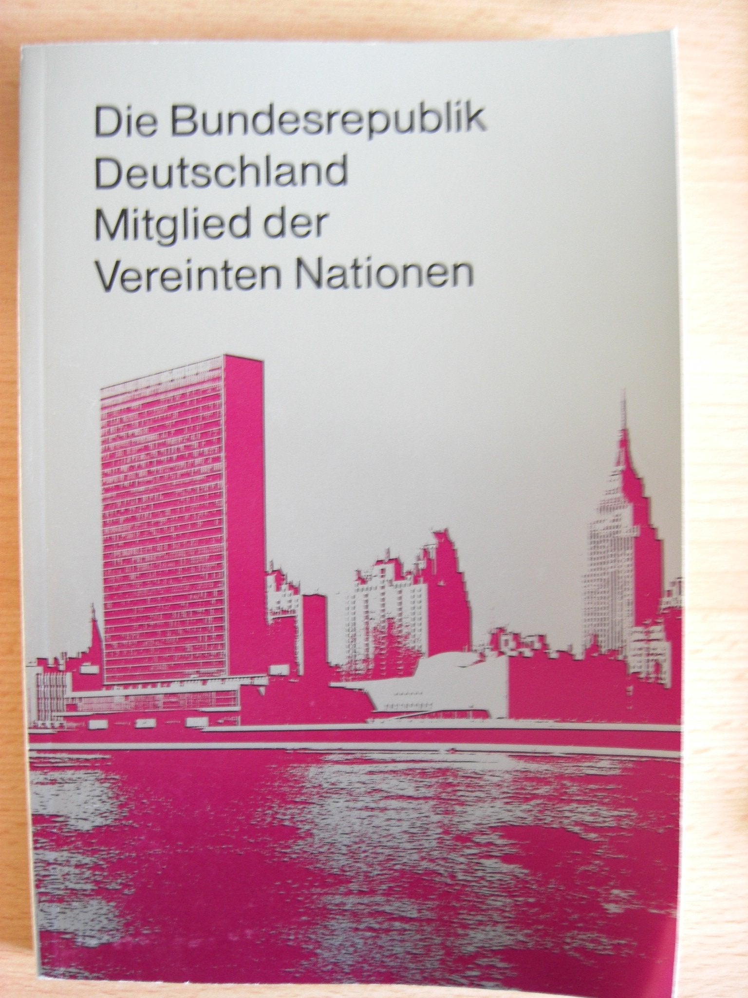 Die Bundesrepublik Deutschland Mitglied der Vereinten Nationen. Eine Dokumentation Books
