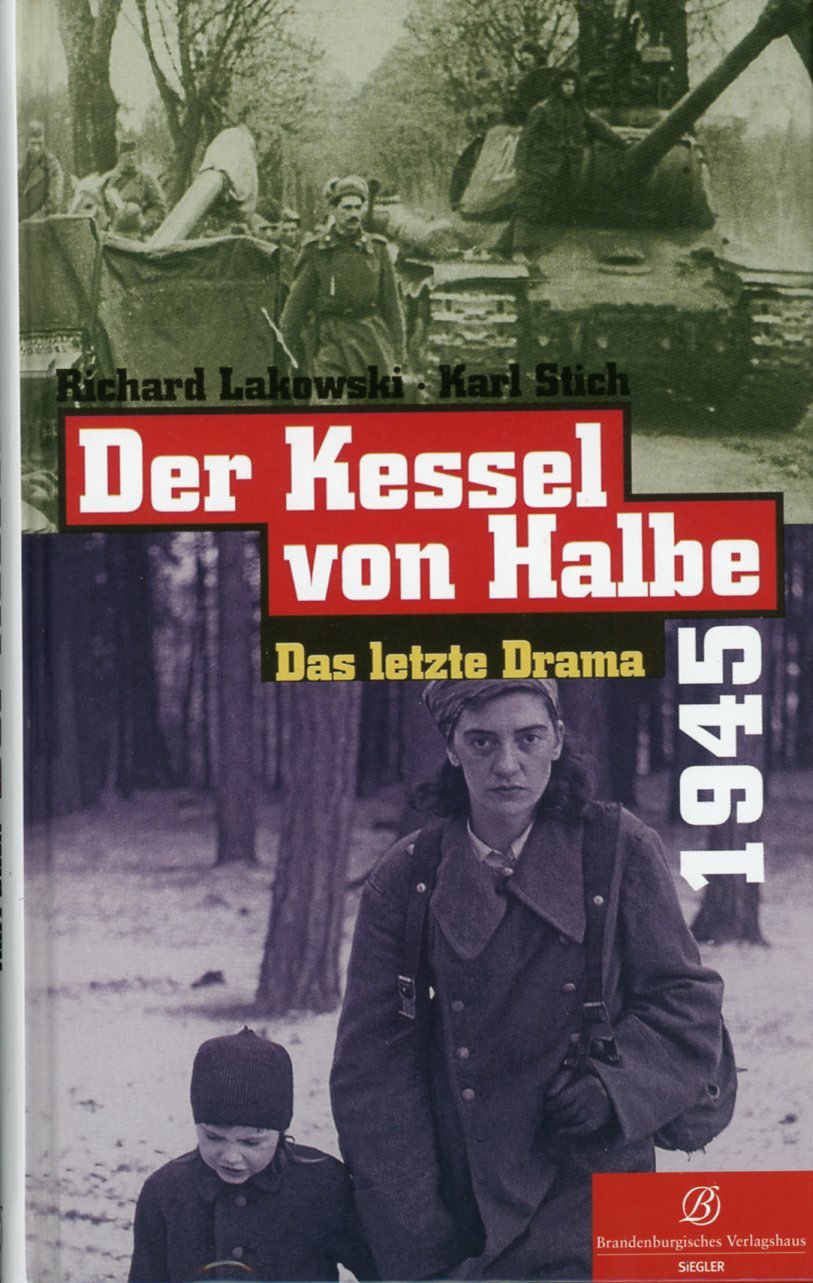 Der Kessel von Halbe 1945: Das letzte Drama Politics & History