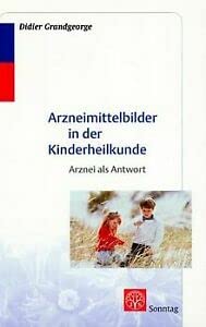 Homöopathische Arzneimittelbilder in der Kinderheilkunde. Arznei als Antwort Medicine