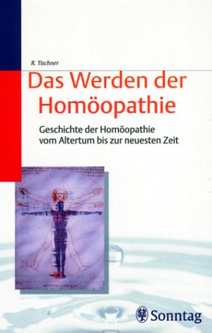 Das Werden der Homöopathie. Geschichte der Homöopathie vom Altertum bis zur neuesten Zeit Medicine