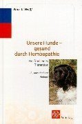 Unsere Hunde, gesund durch Homöopathie. Heilfibel eines Tierarztes Medicine