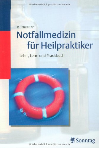 Notfallmedizin für Heilpraktiker: Lehr-, Lern- und Praxisbuch Medicine