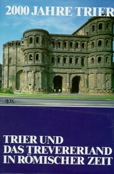2000 Jahre Trier, 3 Bde., Bd.1, Trier und das Trevererland in römischer Zeit Politics & History