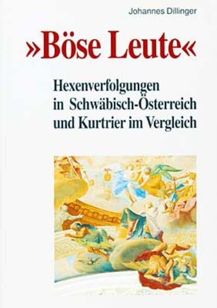 Böse Leute: Hexenverfolgungen in Schwäbisch-Österreich und Kurtrier im Vergleich. Trierer Hexenprozesse. Quellen und Darstellungen. Band 5. Natural Sciences