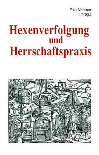 Hexenverfolgung und Herrschaftspraxis: Trierer Hexenprozesse, Quellen und Darstellungen Politics & History