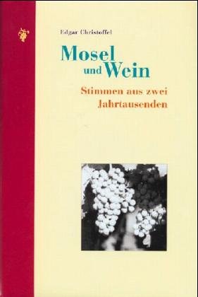 Mosel und Wein: Stimmen aus zwei Jahrtausenden Leisure, Home & Garden