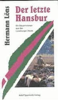 Der letzte Hansbur. Ein Bauernroman aus der Lüneburger Heide Classics