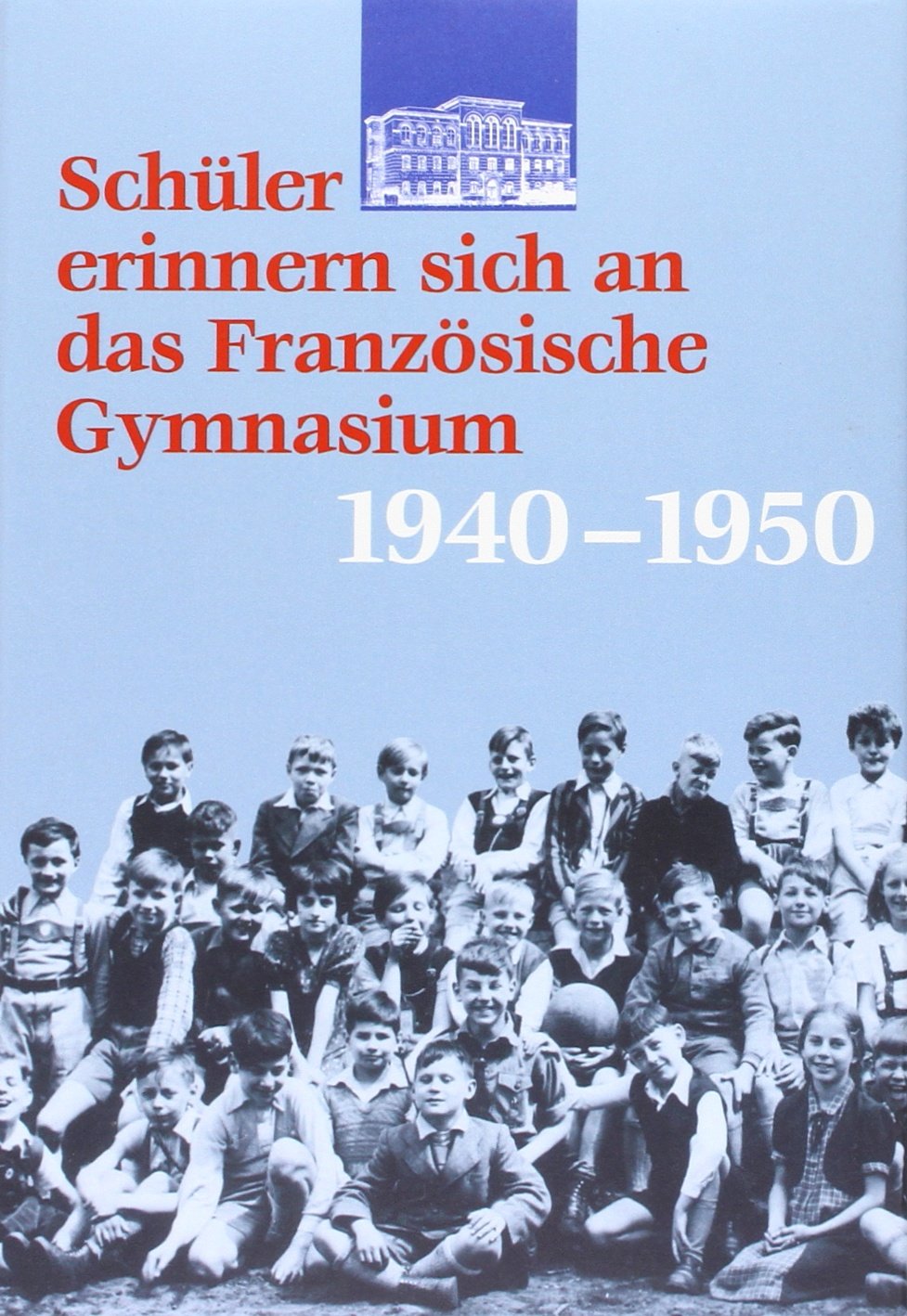 Schüler erinnern sich an das Französische Gymnasium 1940-1950 Books