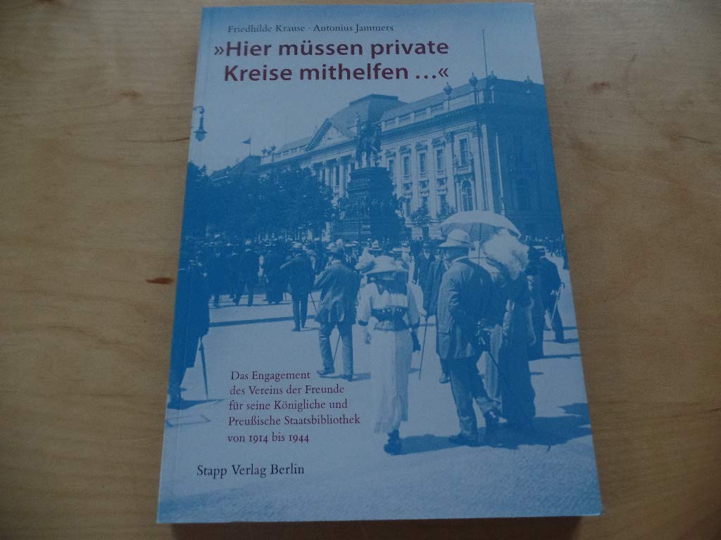 "Hier müssen private Kreise mithelfen...": Das Engagement des Vereins der Freunde für seine Königliche und Preußische Staatsbibliothek von 1904-1944 Books