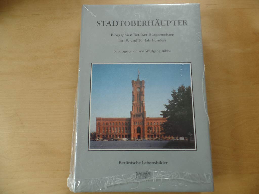 Stadtoberhäupter - Biographien Berliner Bürgermeister des 19. und 20. Jahrhunderts: Biographien Berliner Bürgermeister im 19. u. 20. Jahrhundert. ... zu Berlin (Berlinische Lebensbilder) Books