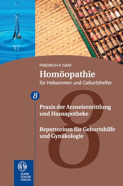 Homöopathie für Hebammen und Geburtshelfer - Gesamtausgabe. Teil 1 bis 8: Homöopathie für Hebammen und Geburtshelfer. 8. Teil: Repertorium und Hausapotheke Medicine