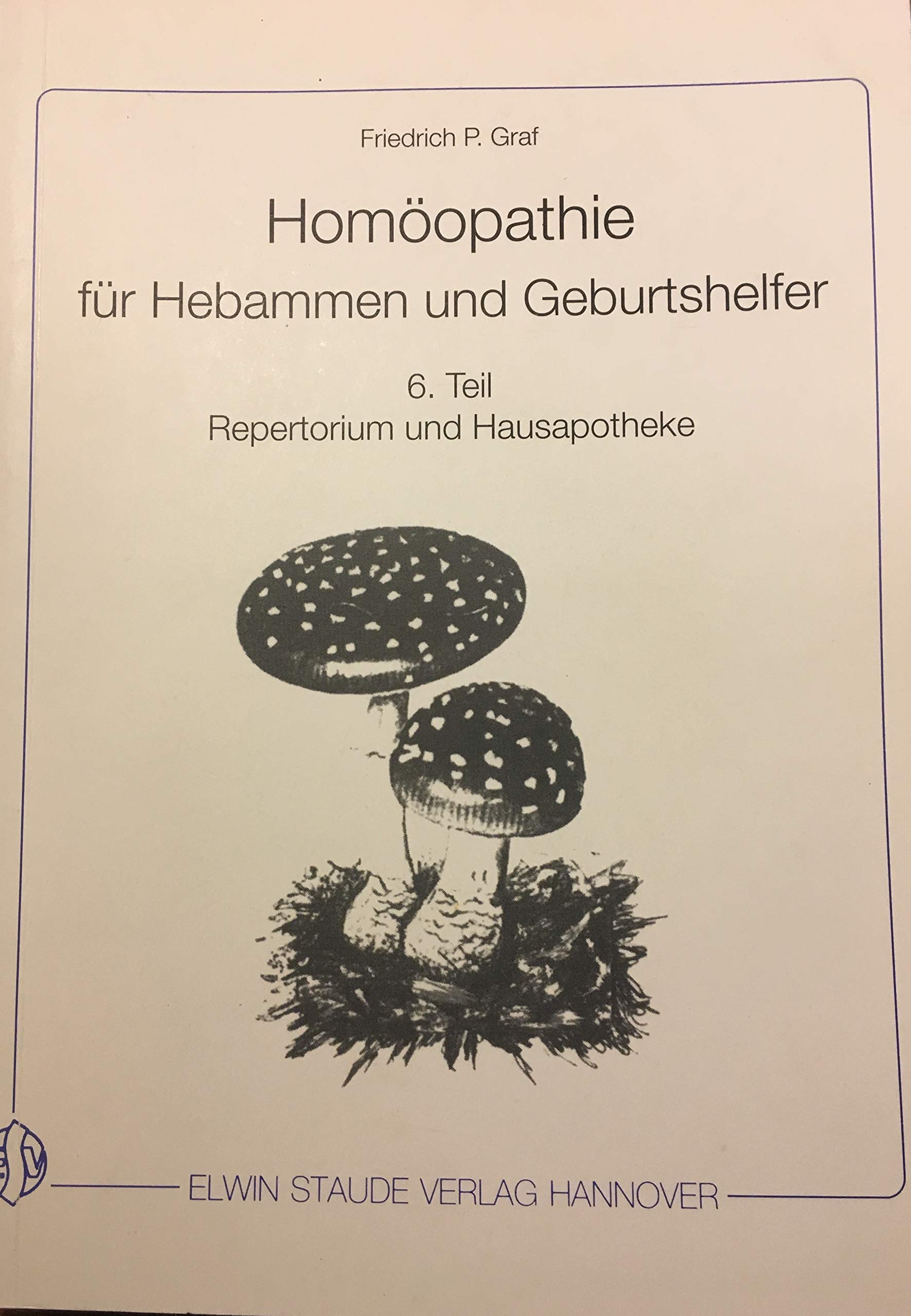 Homöopathie für Hebammen und Geburtshelfer: Homöopathie fuer Hebammen und Geburtshelfer 6. Teil: Repertorium und Hausapotheke Health, Nutrition & Fitness