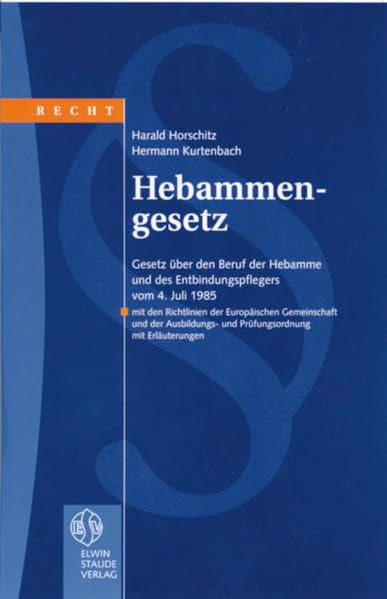 Hebammengesetz: Gesetz über den Beruf der Hebamme und des Entbindungspflegers vom 4. Juli 1985. Mit den Richtlinien der Europäischen Gemeinschaft und ... mit Erläuterungen - Ausgabe 2002 Law