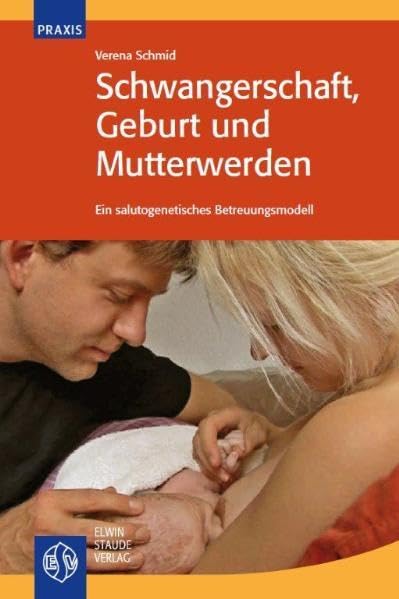 Schwangerschaft, Geburt und Mutterwerden: Ein salutogenetisches Betreuungsmodell Medicine