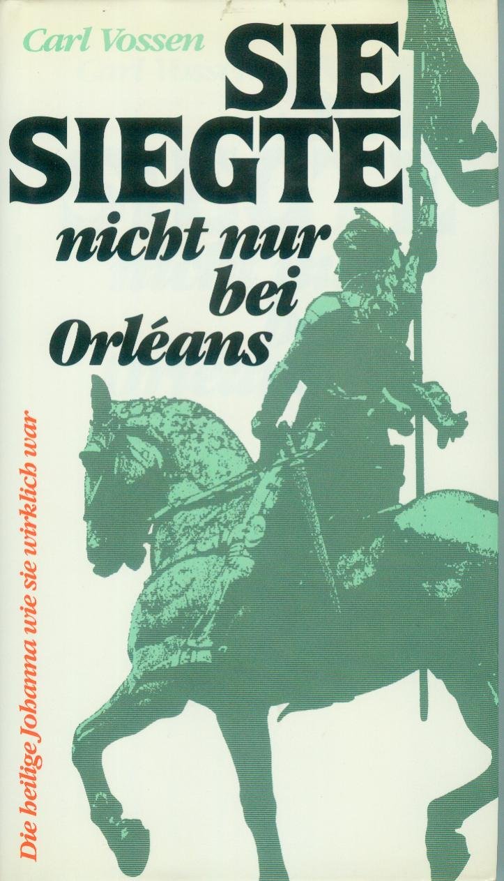 Sie siegte nicht nur bei Orléans: Die heilige Johanna wie sie wirklich war Memories