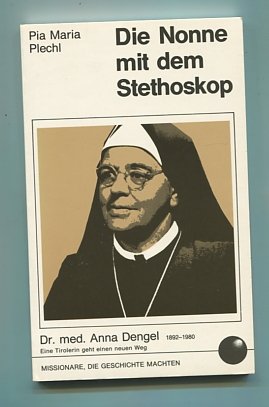 Die Nonne mit dem Stethoskop. Dr.med. Anna Dengel 1892-1980. Eine Tirolerin geht einen neuen Weg Politics & Society