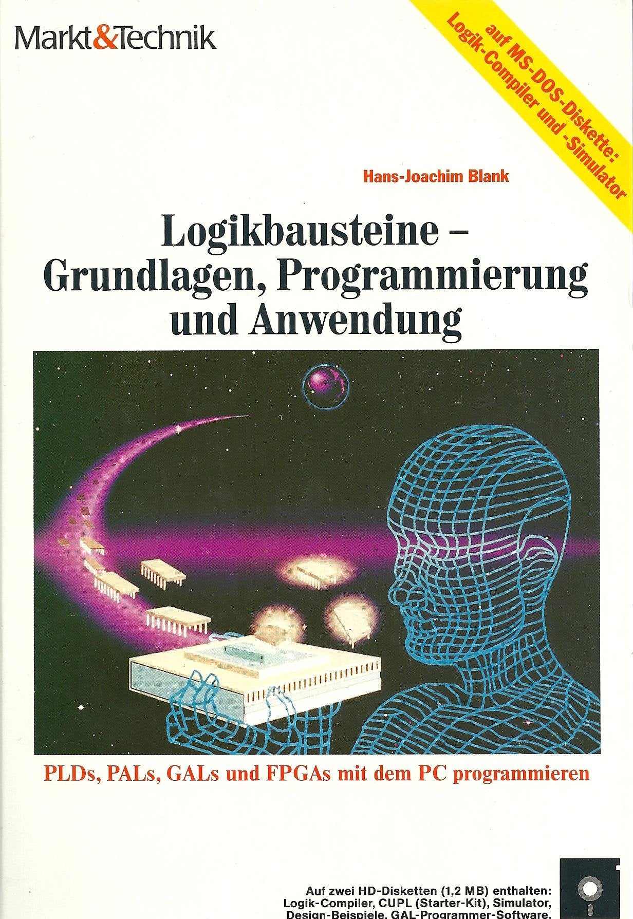 Logikbausteine - Grundlagen, Programmierung und Anwendung: PLDs, PALs, GALs und FPGAs mit dem PC programmieren Books