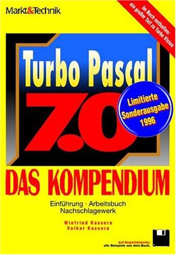 Turbo Pascal 7.0 - Das Kompendium: Einführung, Arbeitsbuch, Nachschlagewerk Books