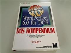 WordPerfect 6.0 für DOS - Das Kompendium: Einführung - Arbeitsbuch - Nachschlagewerk Books