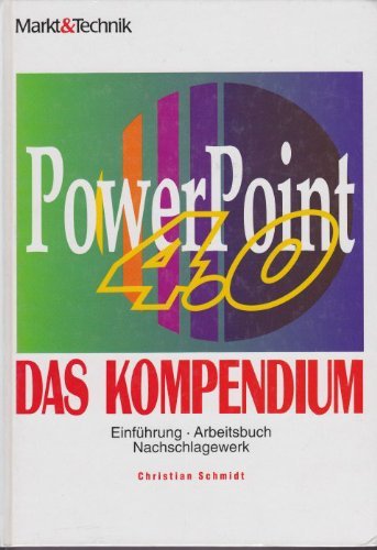 Power Point 4.0 - Das Kompendium: Einführung, Arbeitsbuch, Nachschlagwerk Computer Science