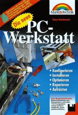 Die neue PC-Werkstatt: Konfigurieren, Installieren, Optimieren, Reparieren, Aufrüsten Books