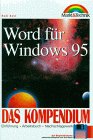 Word für Windows 95 - Das Kompendium: Einführung - Arbeitsbuch - Nachschlagewerk Books