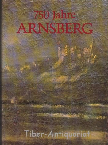 750 Jahre Arnsberg: Zur Geschichte der Stadt und ihrer Bürger Politics & History