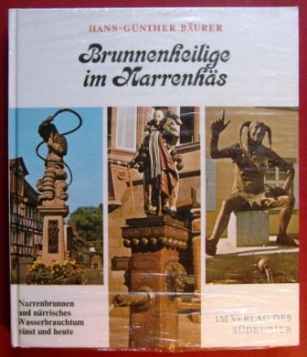 Brunnenheilige im Narrenhäs: Narrenbrunnen und närrisches Wasserbrauchtum einst und heute Film, Art & Culture