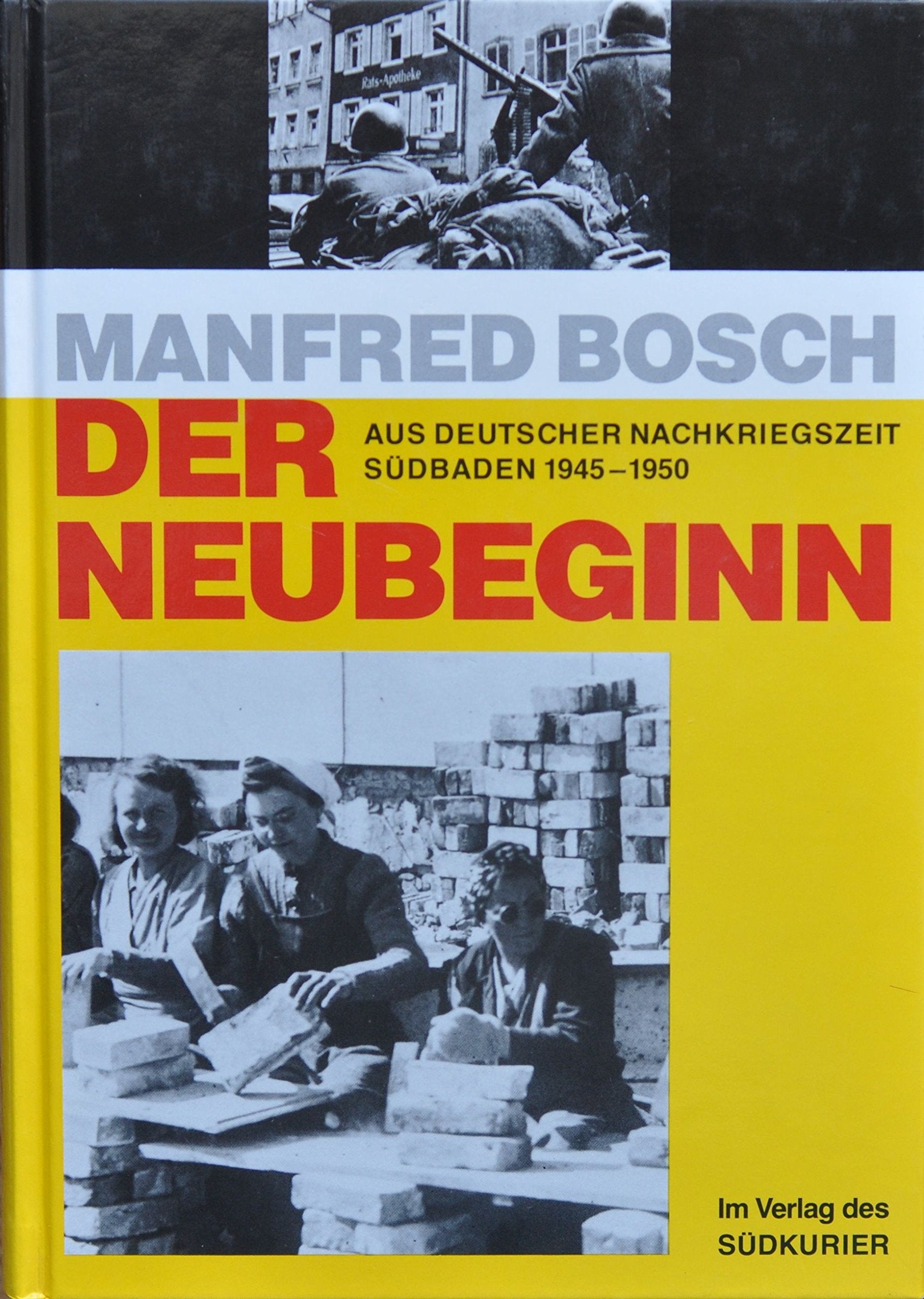 Der Neubeginn: Aus deutscher Nachkriegszeit. Südbaden 1945-1950 German history