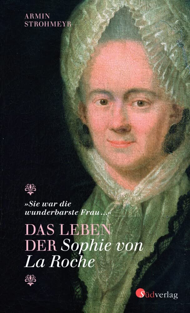 Das Leben der Sophie von La Roche - "Sie war die wunderbarste Frau …": Biografie Personalities