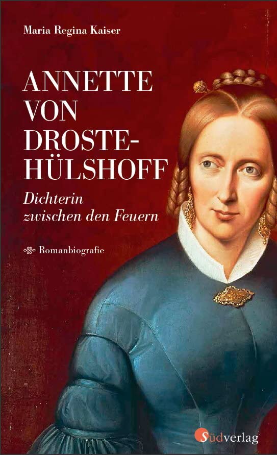 Annette von Droste-Hülshoff. Dichterin zwischen den Feuern: Romanbiografie Poetry