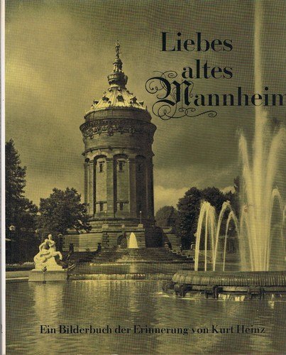 Liebes altes Mannheim. Ein Bilderbuch der Erinnerung - Kurt Heinz book