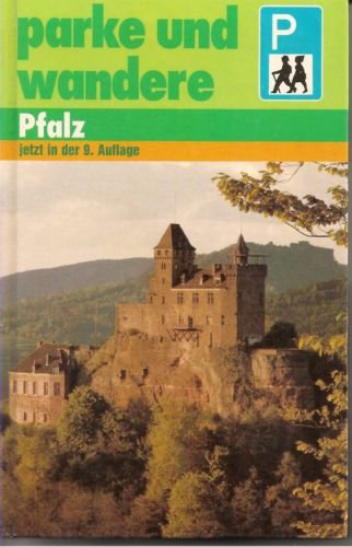 Parke und wandere - Pfalz. 68 Fusswanderungen für Autofahrer entlang der Weinstrasse und im Naturpark Pfälzerwald Books