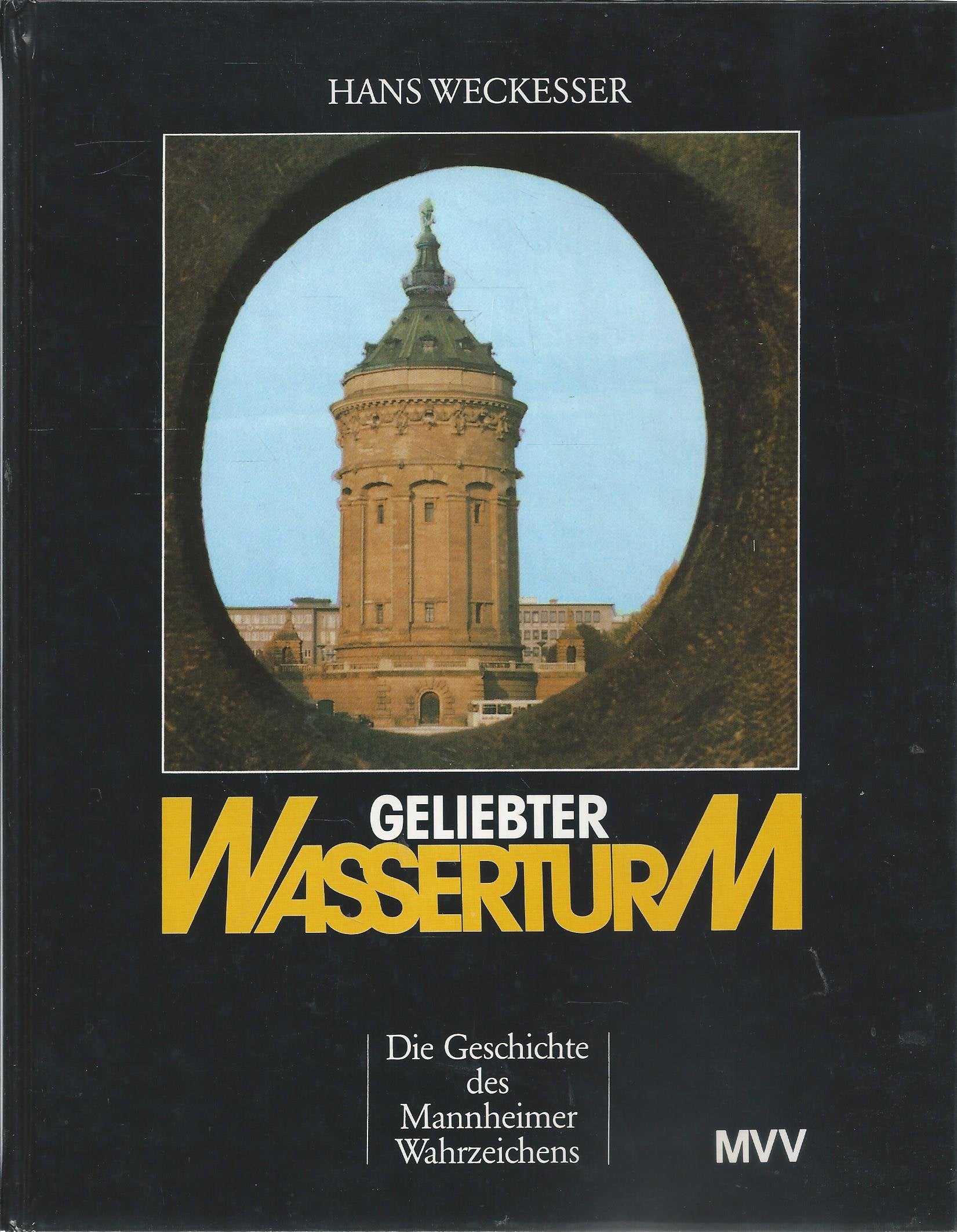 Geliebter Wasserturm. Die Geschichte des Mannheimer Wahrzeichens. Books
