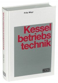 Handbuch der Kesselbetriebstechnik: Kraft- und Warmeerzeugung in Praxis und Theorie (German Edition) Books