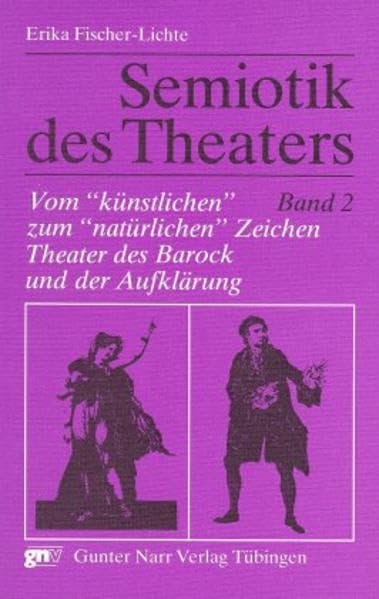 Semiotik des Theaters. Eine Einführung: Semiotik des Theaters, 3 Bde., Bd.2, Vom 'künstlichen' zum 'natürlichen' Zeichen, Theater des Barock und der Aufklärung Natural Sciences