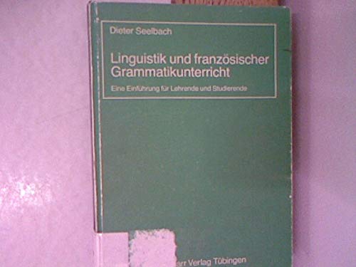 Linguistik und französischer Grammatikunterricht. Eine Einführung für Lehrende und Studierende book