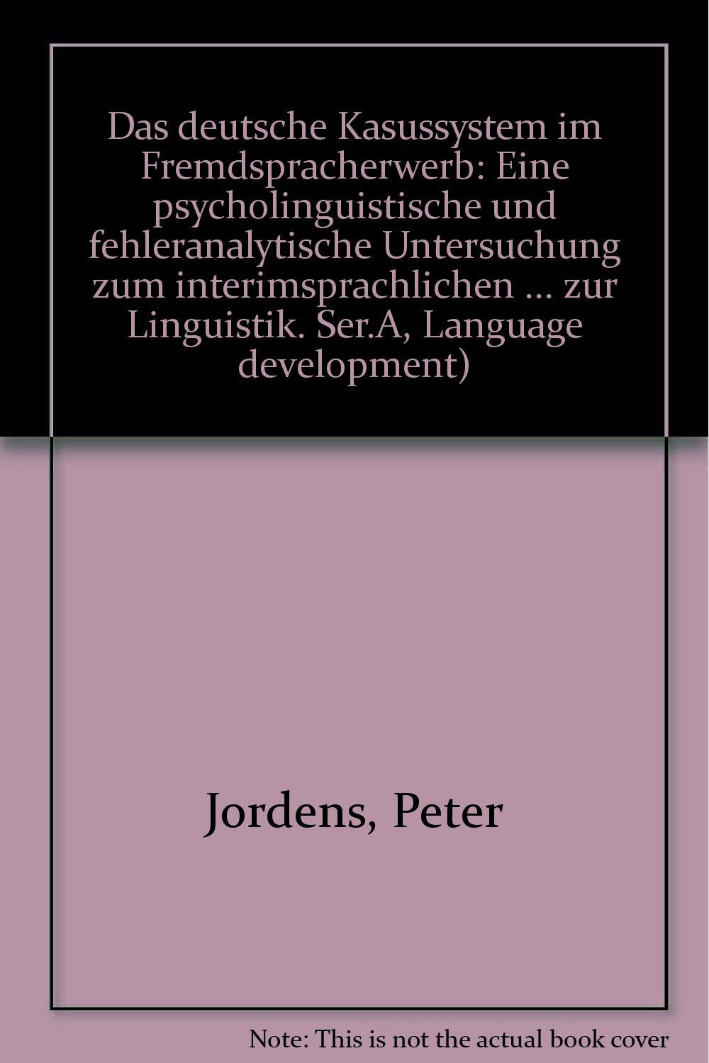 Das deutsche Kasussystem im Fremdsprachenerwerb. Eine psycholinguistische und fehleranalytische Untersuchung zum interimsprachlichen ... einer Zusammenfassung in englischer Sprache Psychology