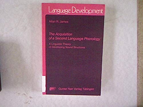 The Acquisition of a Second Language Phonology: A Linguistic Theory of Developing Sound Structures Books